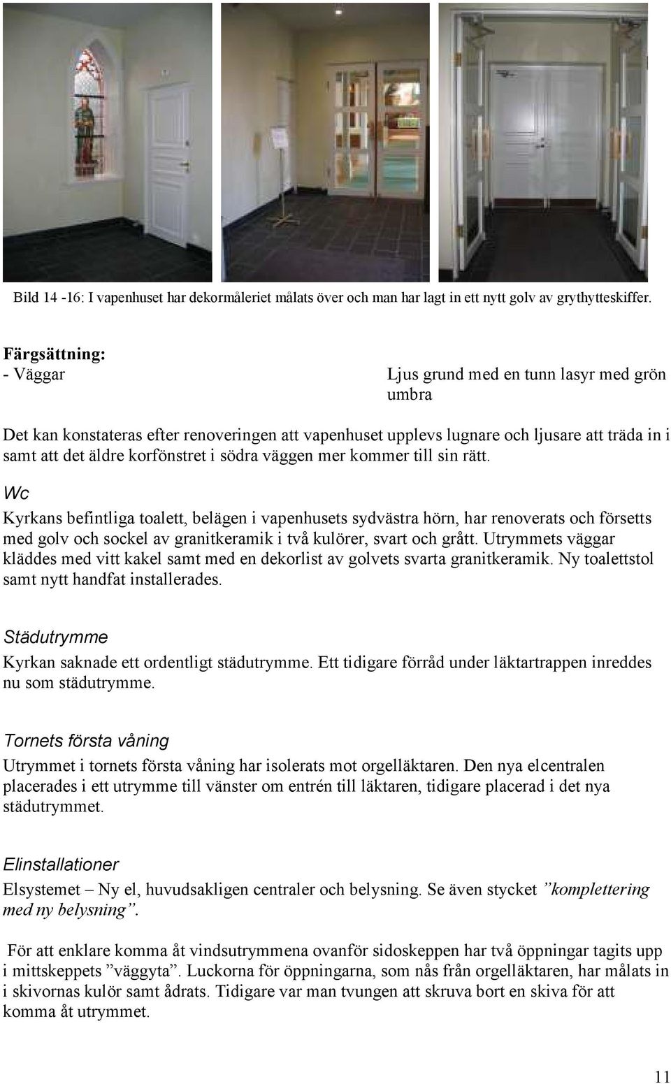 södra väggen mer kommer till sin rätt.
