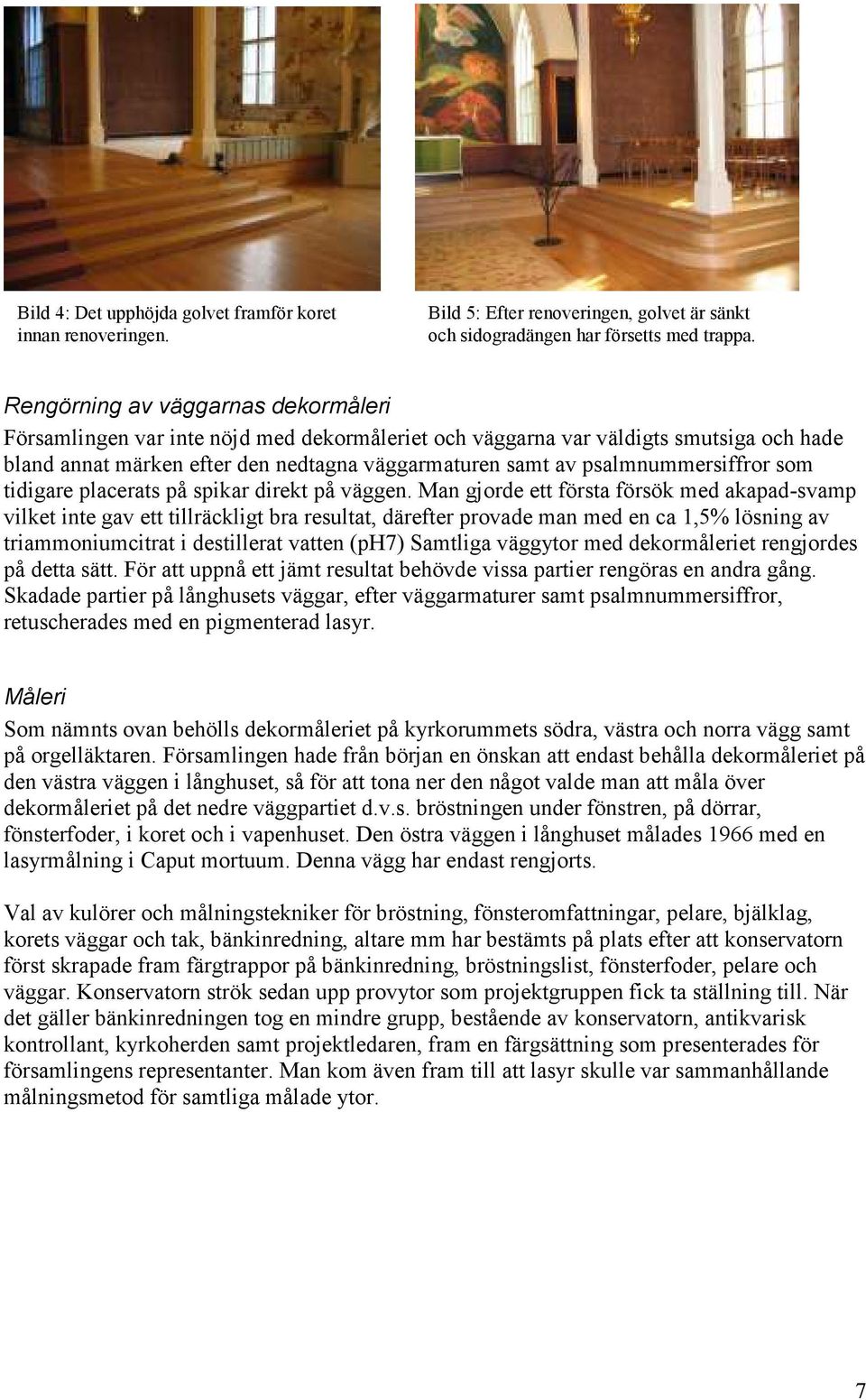 psalmnummersiffror som tidigare placerats på spikar direkt på väggen.