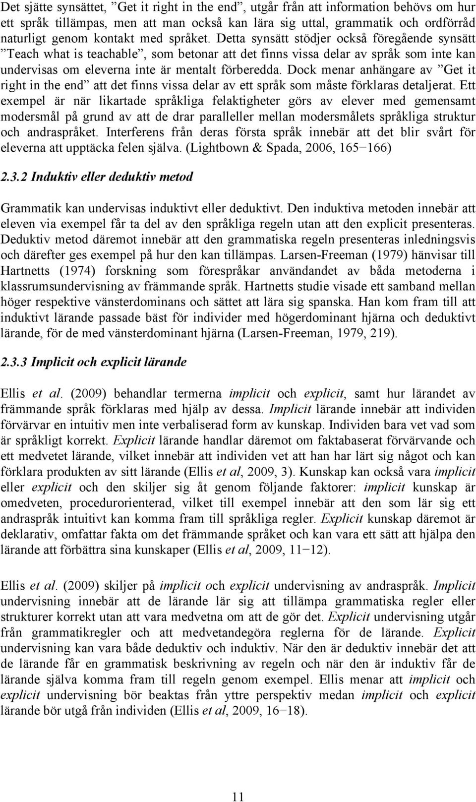 Dock menar anhängare av Get it right in the end att det finns vissa delar av ett språk som måste förklaras detaljerat.