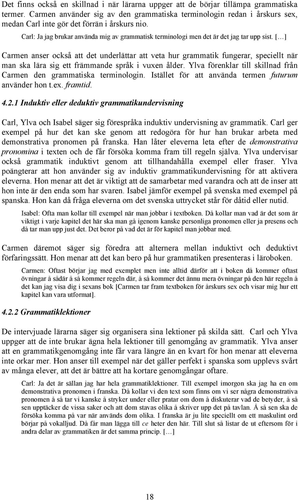 Carl: Ja jag brukar använda mig av grammatisk terminologi men det är det jag tar upp sist.