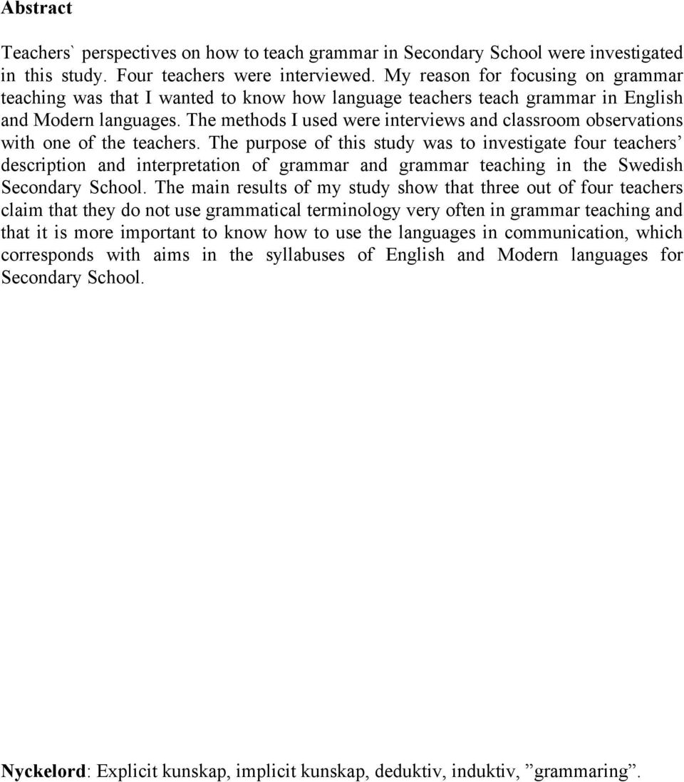 The methods I used were interviews and classroom observations with one of the teachers.
