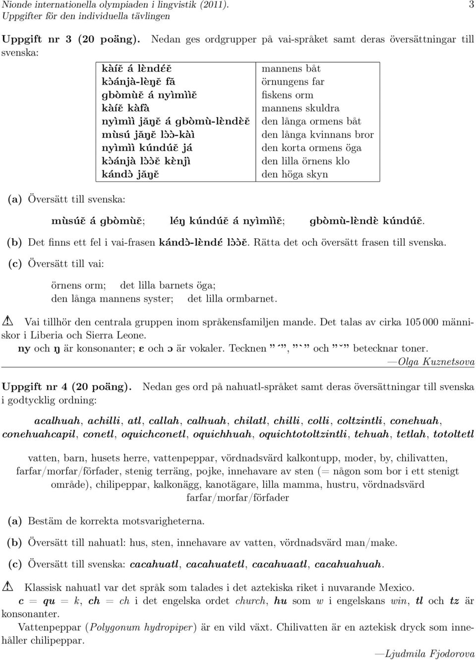 lòò-kàì nyìmìì kúndúě já kòánjà lòòě kènjì kándò jǎně mannens båt örnungens far fiskens orm mannens skuldra den långa ormens båt den långa kvinnans bror den korta ormens öga den lilla örnens klo den