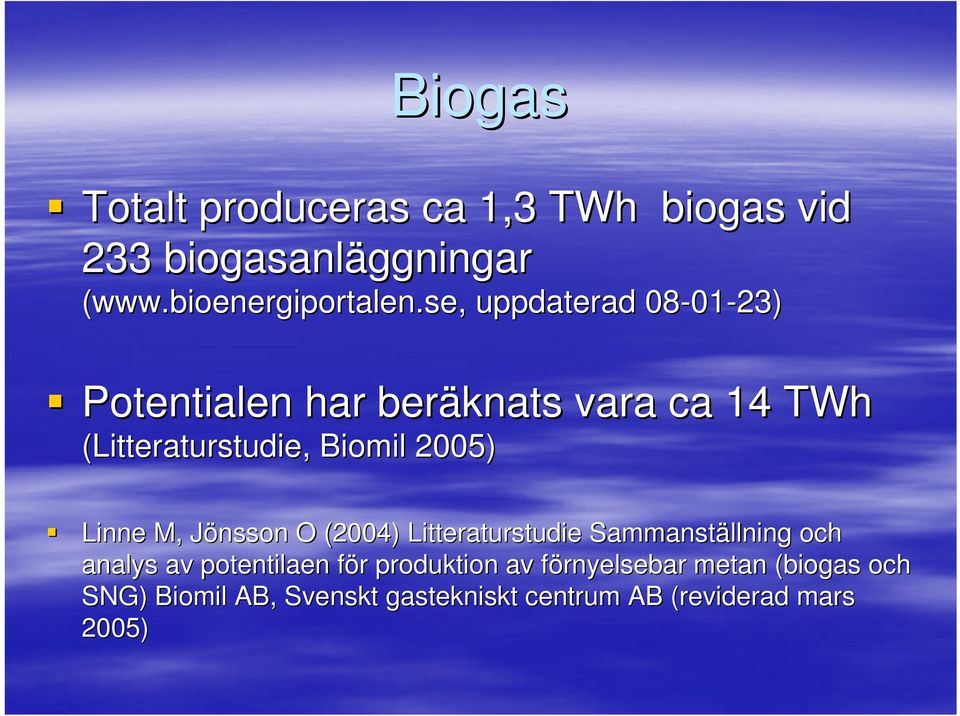 Linne M, Jönsson J O (2004) Litteraturstudie Sammanställning och analys av potentilaen för r