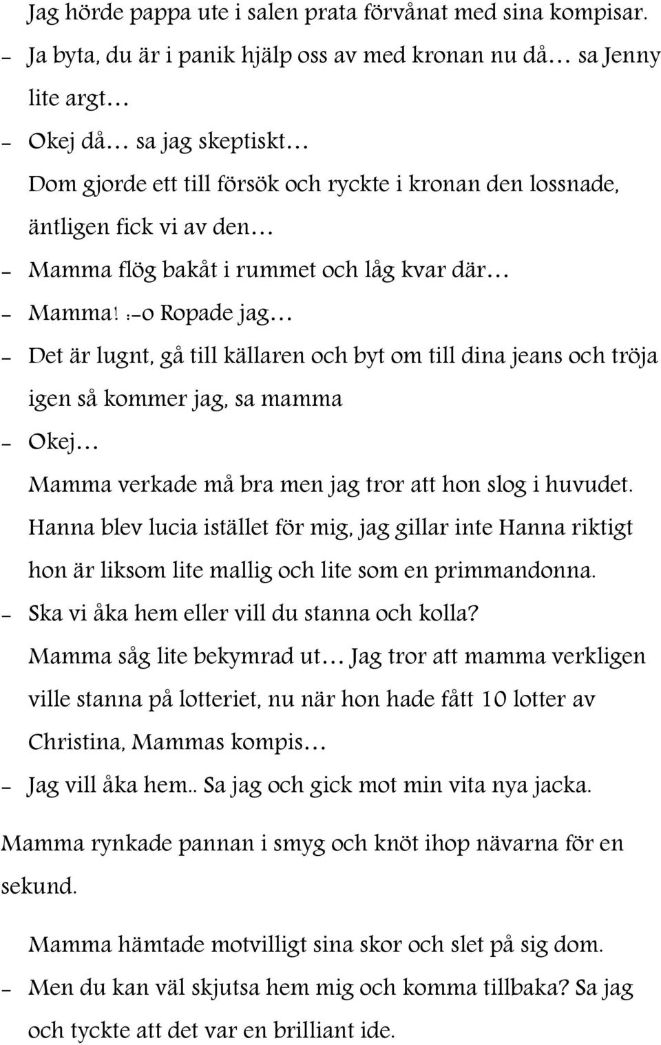 bakåt i rummet och låg kvar där - Mamma!