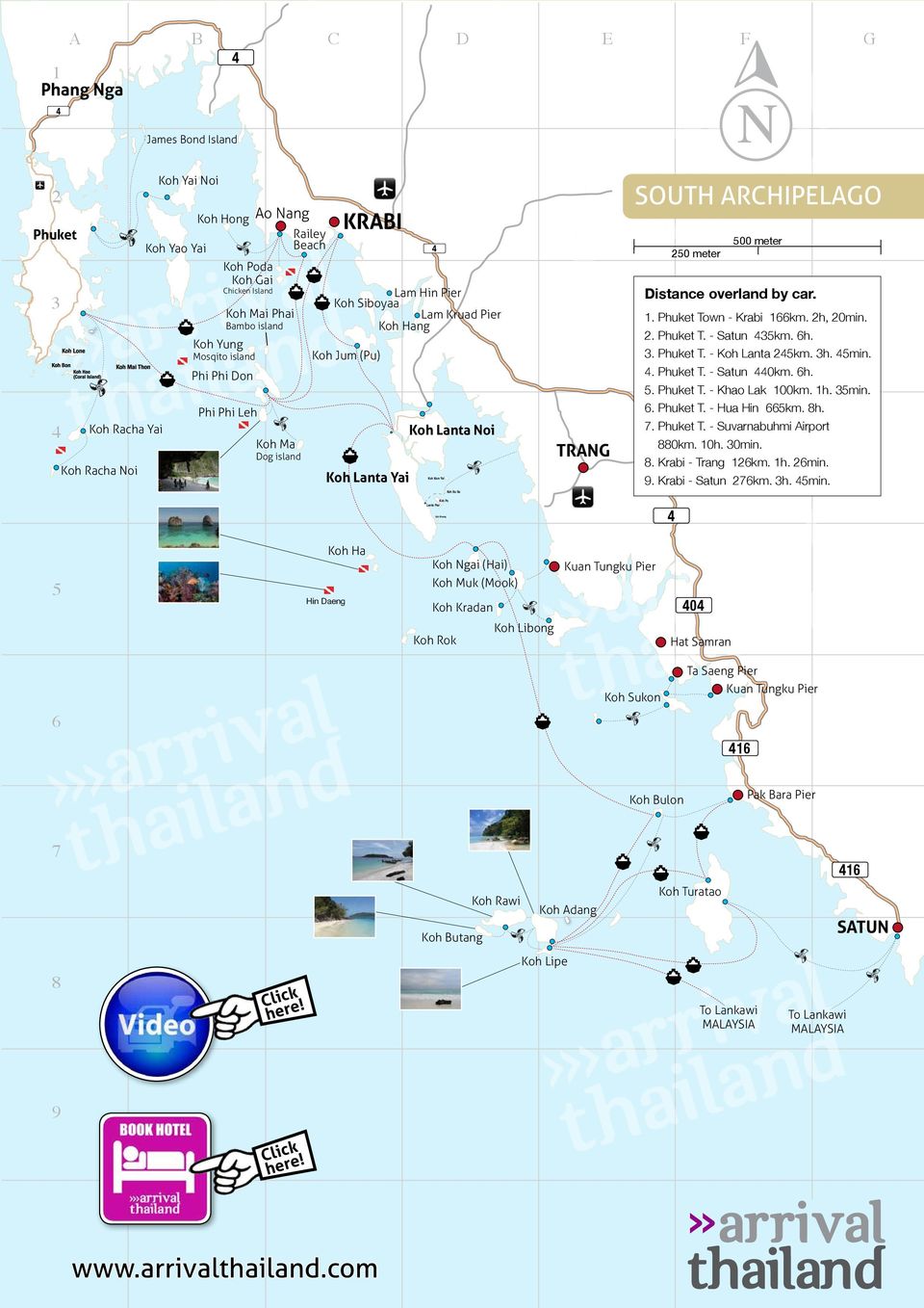 TRANG SOUTH ARCHIPELAGO 500 meter 250 meter Distance overland by car. 1. Phuket Town - Krabi 166km. 2h, 20min. 2. Phuket T. - Satun 435km. 6h. 3. Phuket T. - Koh Lanta 245km. 3h. 45min. 4. Phuket T. - Satun 440km.