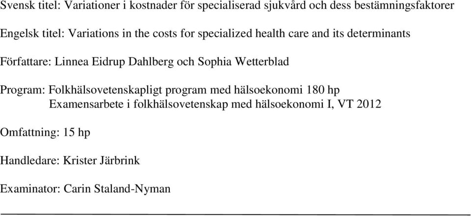 och Sophia Wetterblad Program: Folkhälsovetenskapligt program med hälsoekonomi 180 hp Examensarbete i