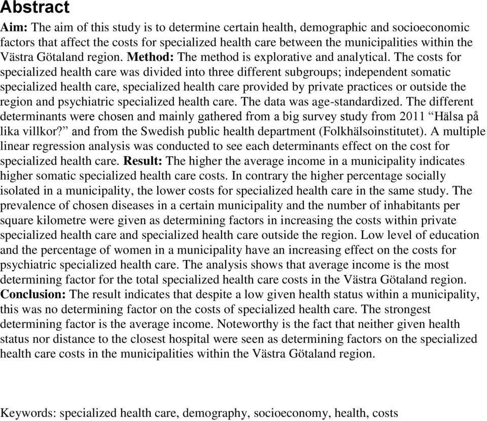 The costs for specialized health care was divided into three different subgroups; independent somatic specialized health care, specialized health care provided by private practices or outside the
