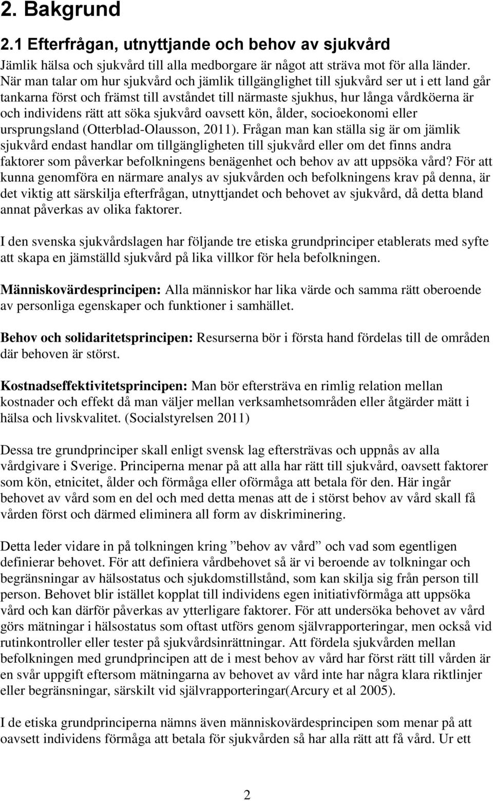 att söka sjukvård oavsett kön, ålder, socioekonomi eller ursprungsland (Otterblad-Olausson, 2011).