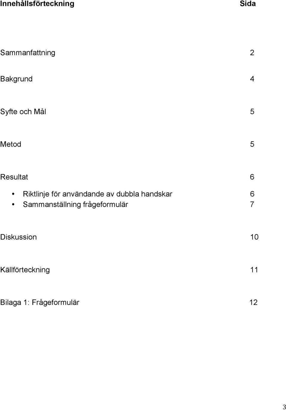 användande av dubbla handskar 6 Sammanställning