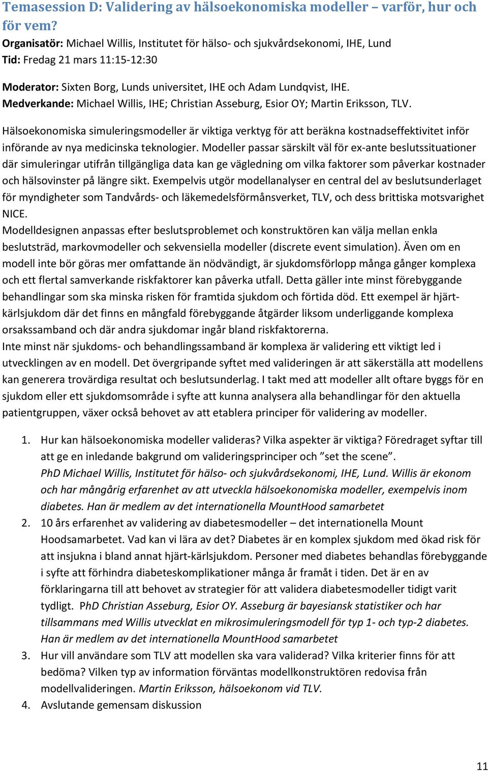 Medverkande: Michael Willis, IHE; Christian Asseburg, Esior OY; Martin Eriksson, TLV.
