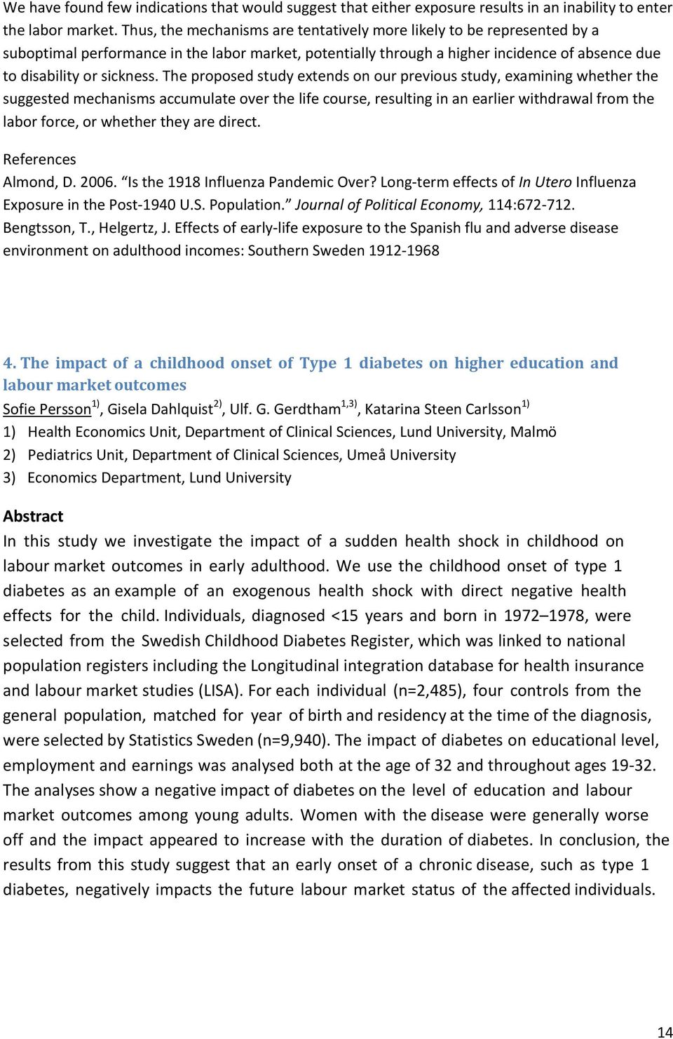 The proposed study extends on our previous study, examining whether the suggested mechanisms accumulate over the life course, resulting in an earlier withdrawal from the labor force, or whether they