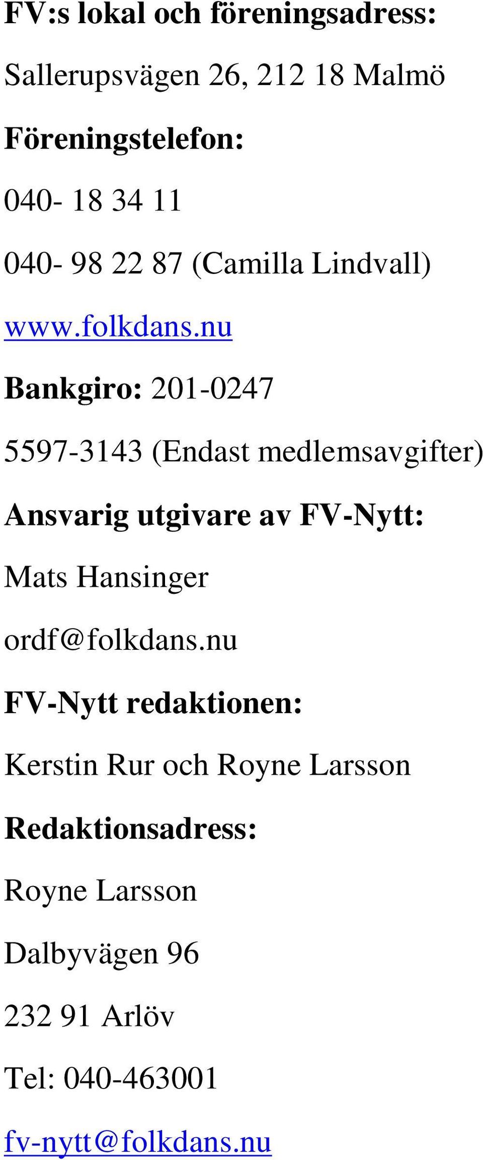 nu Bankgiro: 201-0247 5597-3143 (Endast medlemsavgifter) Ansvarig utgivare av FV-Nytt: Mats