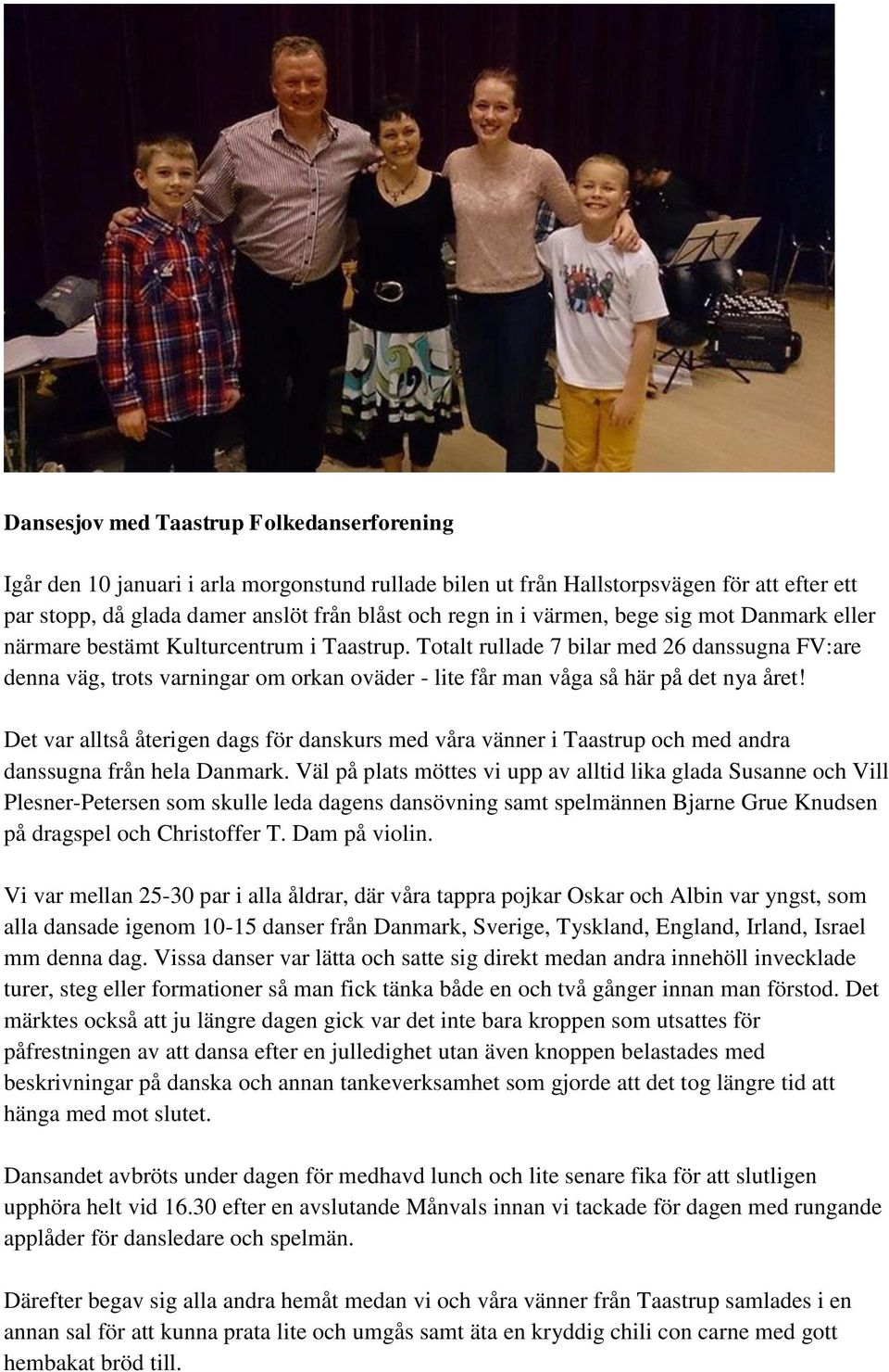 Totalt rullade 7 bilar med 26 danssugna FV:are denna väg, trots varningar om orkan oväder - lite får man våga så här på det nya året!