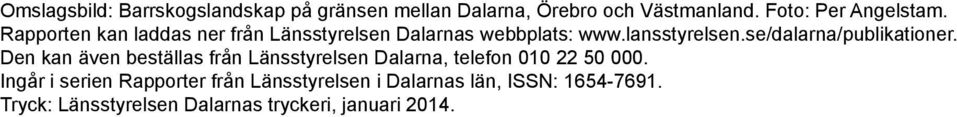 se/dalarna/publikationer. Den kan även beställas från Länsstyrelsen Dalarna, telefon 010 22 50 000.