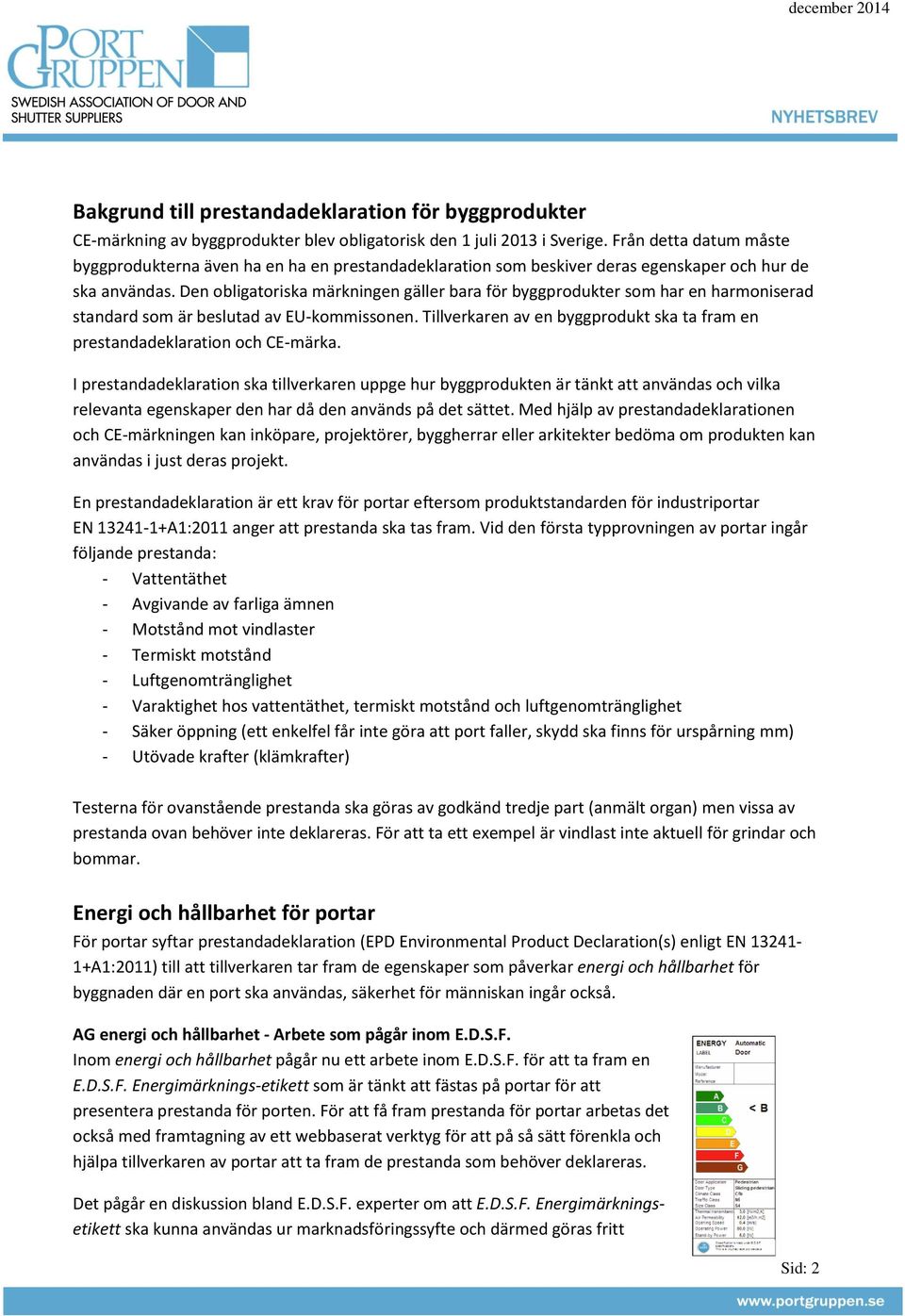 Den obligatoriska märkningen gäller bara för byggprodukter som har en harmoniserad standard som är beslutad av EU-kommissonen.