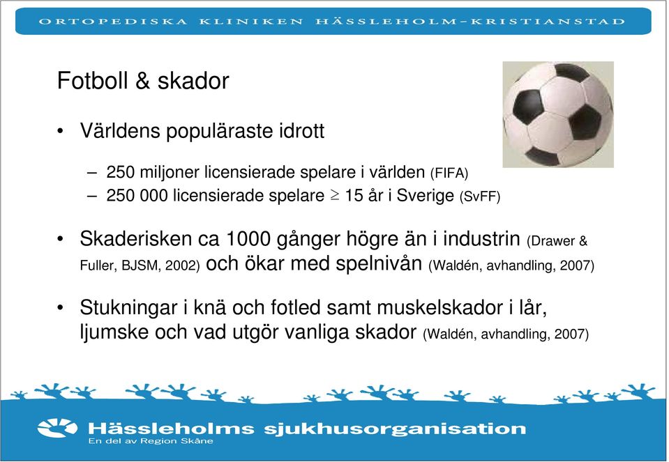 industrin (Drawer & Fuller, BJSM, 2002) och ökar med spelnivån (Waldén, avhandling, 2007)