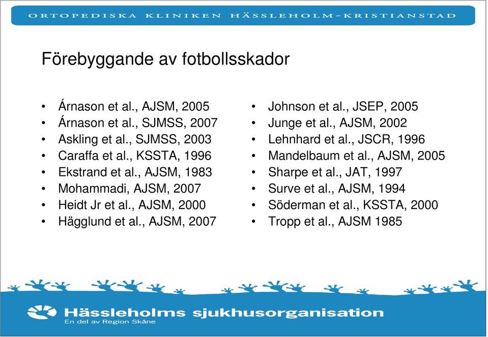 , AJSM, 2000 Hägglund et al., AJSM, 2007 Johnson et al., JSEP, 2005 Junge et al., AJSM, 2002 Lehnhard et al.
