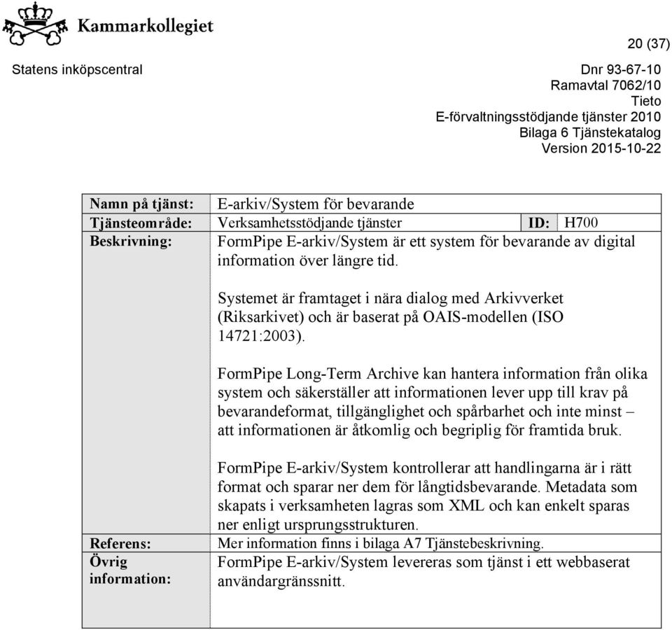FormPipe Long-Term Archive kan hantera information från olika system och säkerställer att informationen lever upp till krav på bevarandeformat, tillgänglighet och spårbarhet och inte minst att