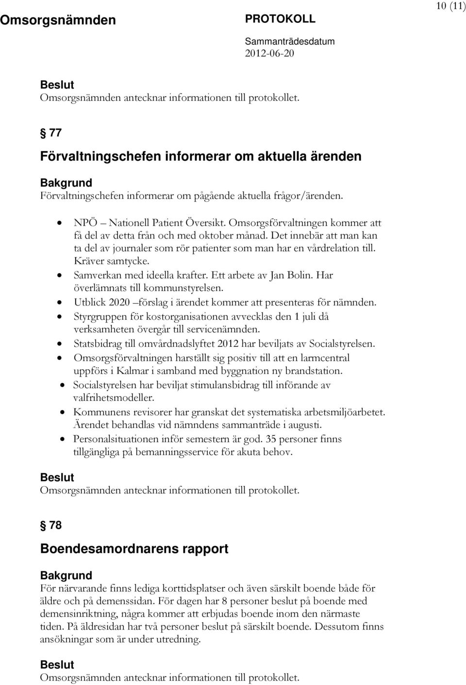 Det innebär att man kan ta del av journaler som rör patienter som man har en vårdrelation till. Kräver samtycke. Samverkan med ideella krafter. Ett arbete av Jan Bolin.