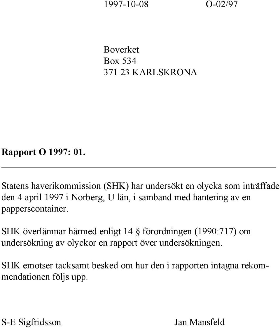med hantering av en papperscontainer.