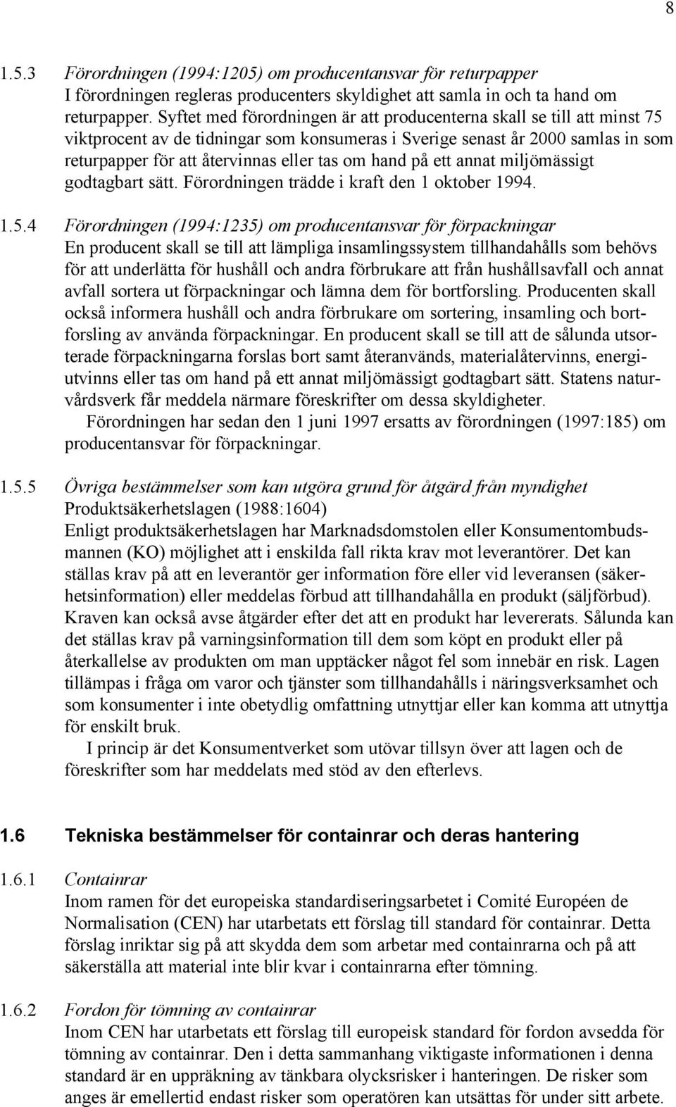 hand på ett annat miljömässigt godtagbart sätt. Förordningen trädde i kraft den 1 oktober 1994. 1.5.