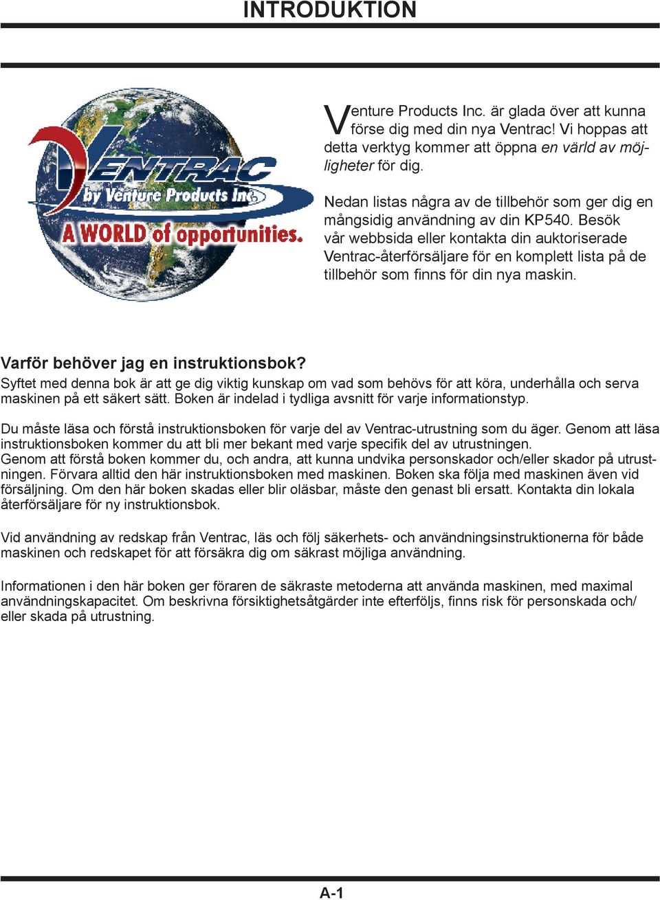 Besök vår webbsida eller kontakta din auktoriserade Ventrac-återförsäljare för en komplett lista på de tillbehör som finns för din nya maskin. Varför behöver jag en instruktionsbok?