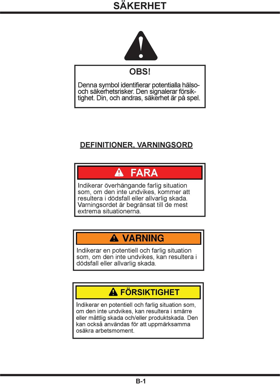 Varningsordet är begränsat till de mest extrema situationerna.