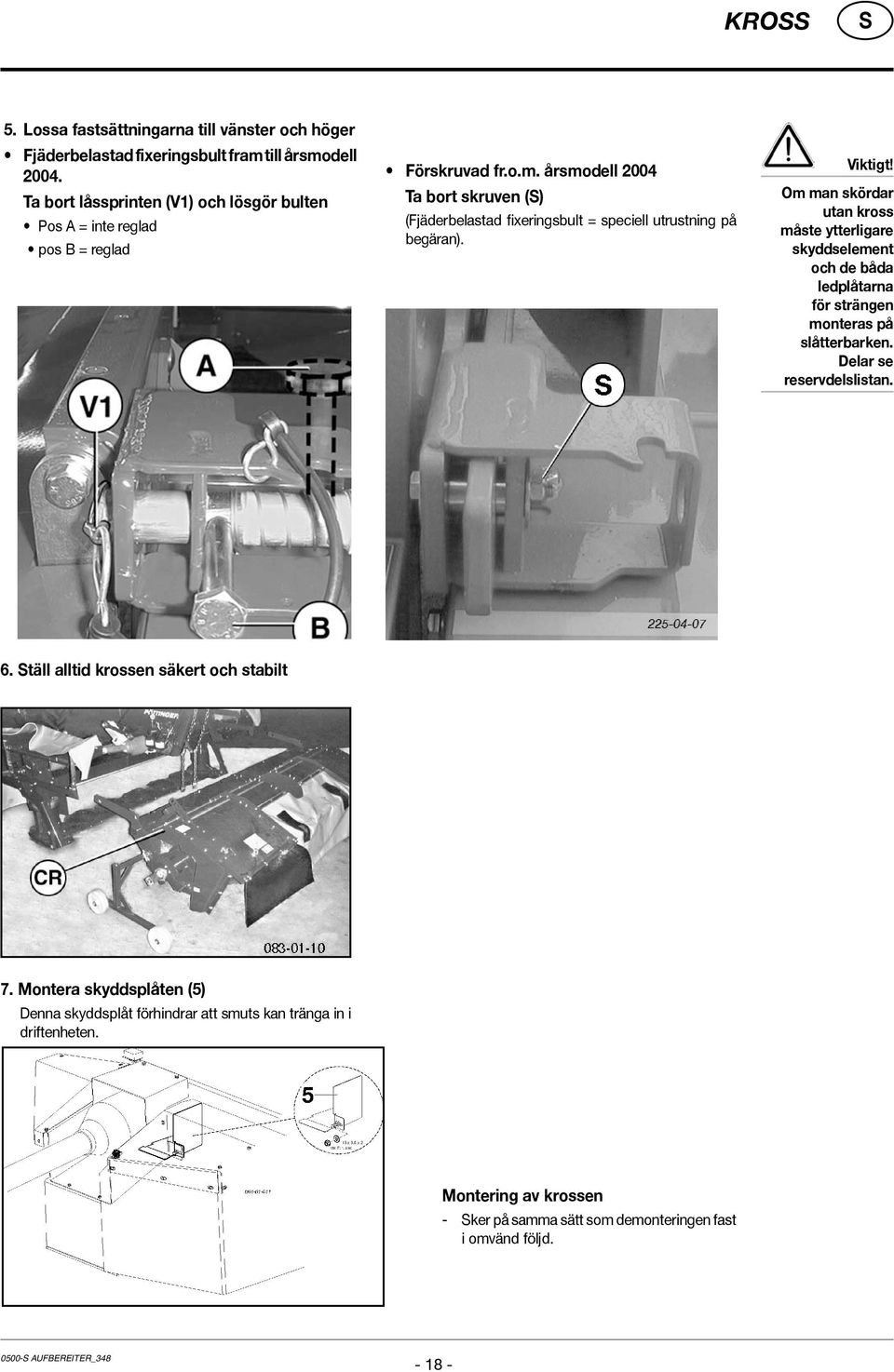 årsmodell 2004 Ta bort skruven () (Fjäderbelastad fixeringsbult = speciell utrustning på begäran). Viktigt!