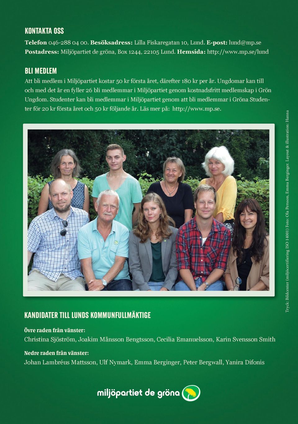 Studenter kan bli medlemmar i Miljöpartiet genom att bli medlemmar i Gröna Studenter för 20 kr första året och 50 kr följande år. Läs mer på: http://www.mp.se.