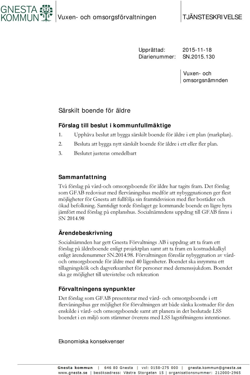 Beslutet justeras omedelbart Sammanfattning Två förslag på vård-och omsorgsboende för äldre har tagits fram.