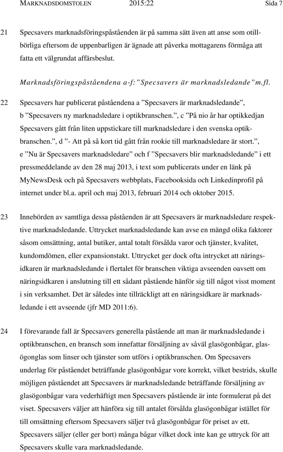 22 Specsavers har publicerat påståendena a Specsavers är marknadsledande, b Specsavers ny marknadsledare i optikbranschen.