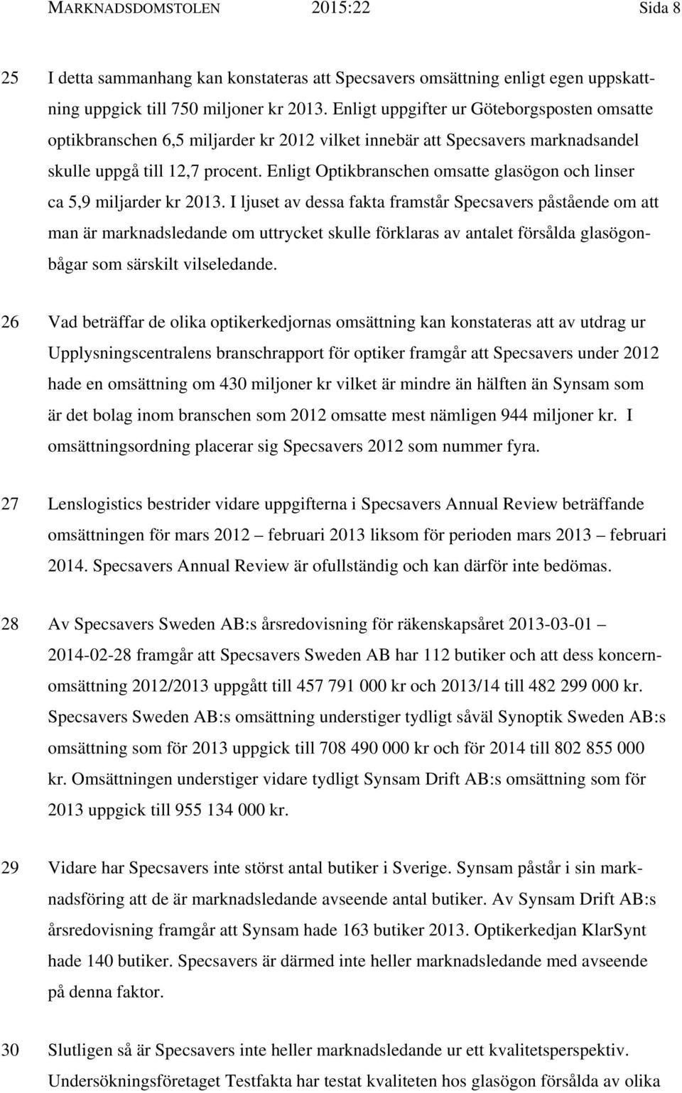Enligt Optikbranschen omsatte glasögon och linser ca 5,9 miljarder kr 2013.