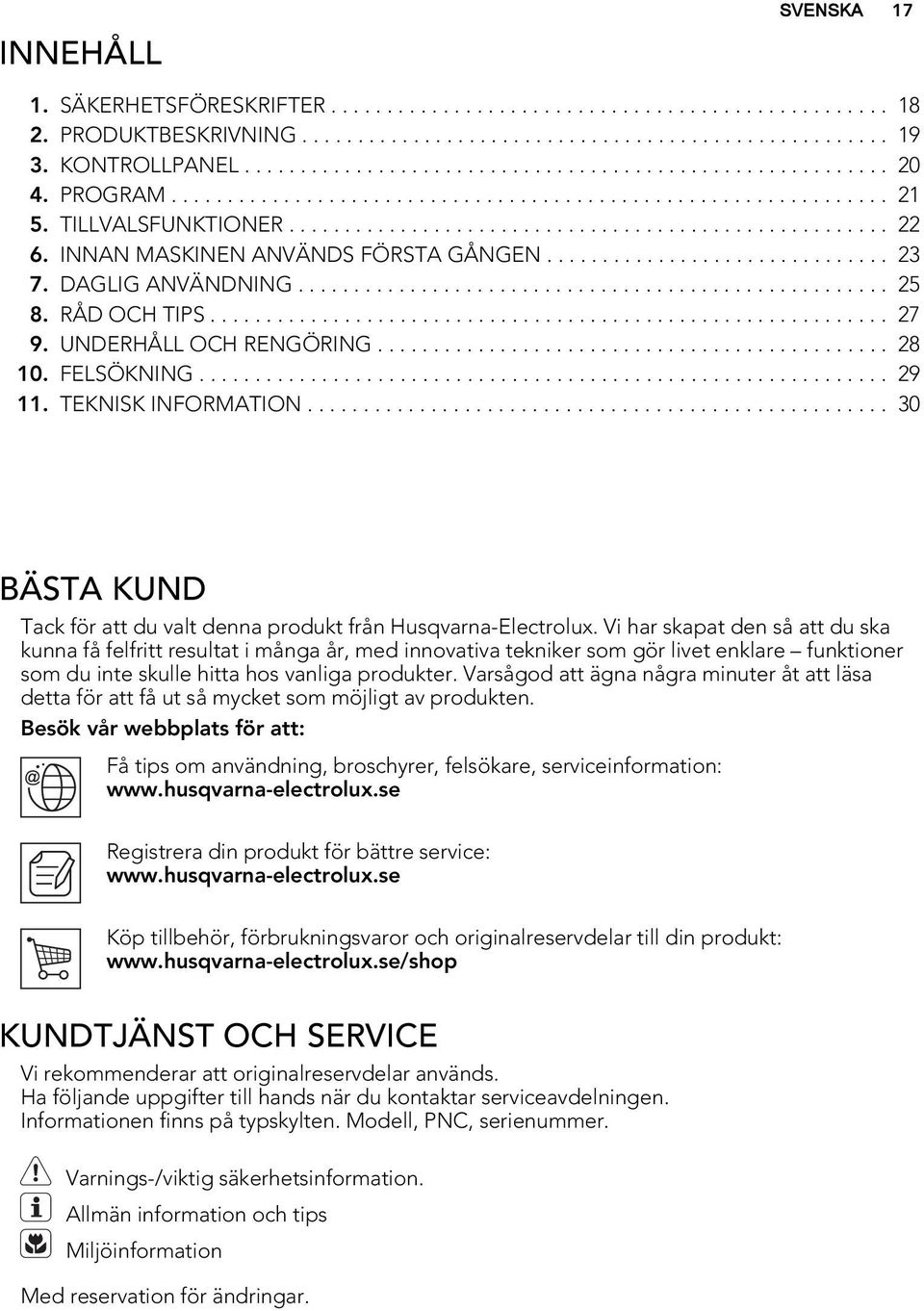 DAGLIG ANVÄNDNING..................................................... 25 8. RÅD OCH TIPS............................................................. 27 9. UNDERHÅLL OCH RENGÖRING.............................................. 28 10.