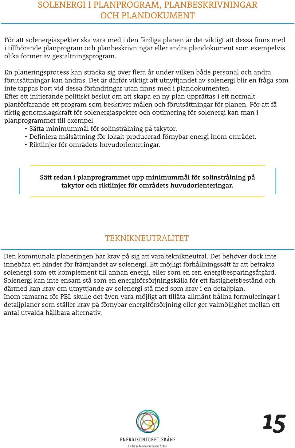 En planeringsprocess kan sträcka sig över flera år under vilken både personal och andra förutsättningar kan ändras.