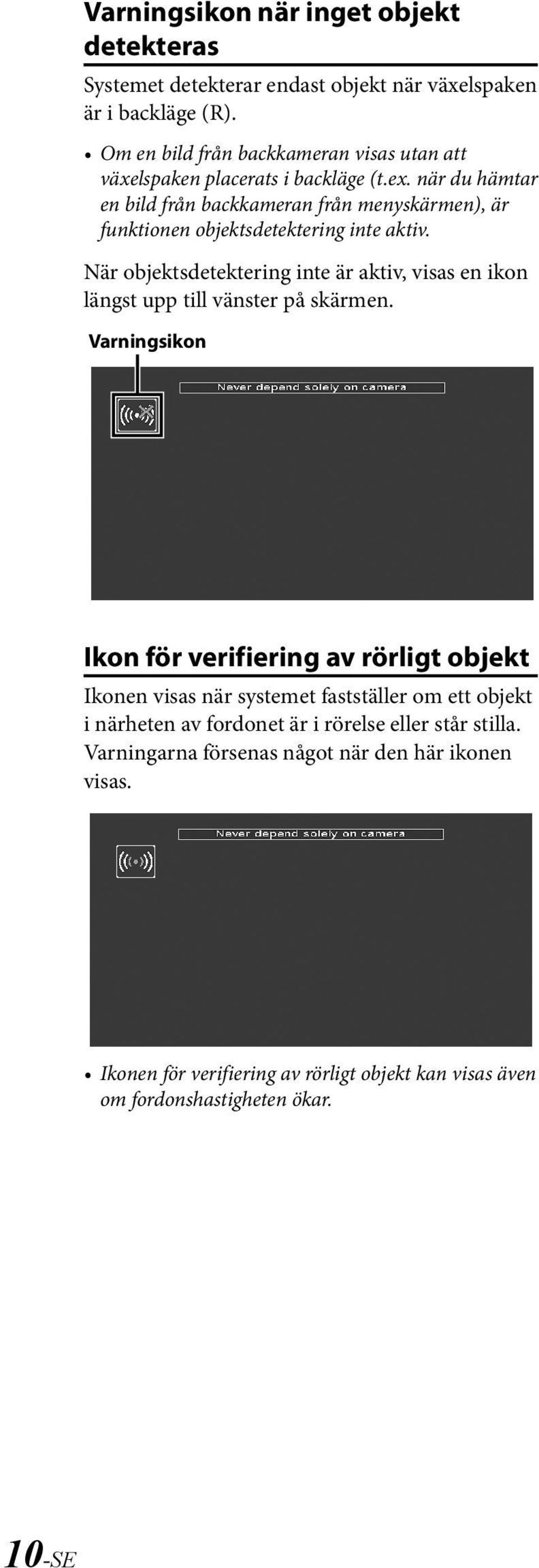 när du hämtar en bild från backkameran från menyskärmen), är funktionen objektsdetektering inte aktiv.