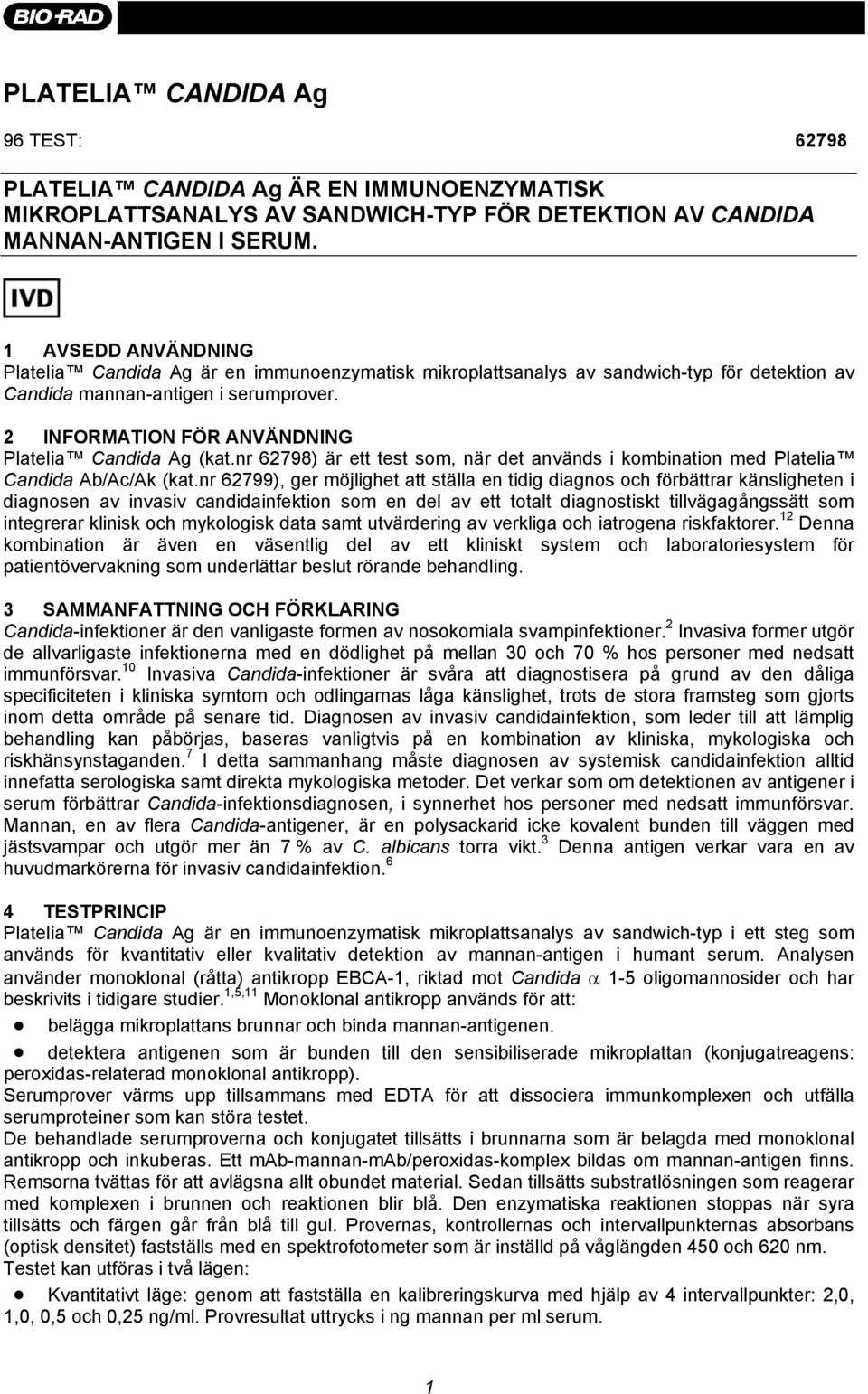 2 INFORMATION FÖR ANVÄNDNING Platelia Candida Ag (kat.nr 62798) är ett test som, när det används i kombination med Platelia Candida Ab/Ac/Ak (kat.