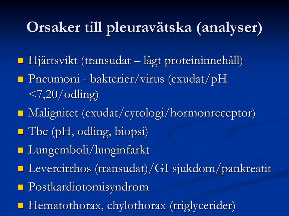 (exudat/cytologi/hormonreceptor) Tbc (ph, odling, biopsi) Lungemboli/lunginfarkt