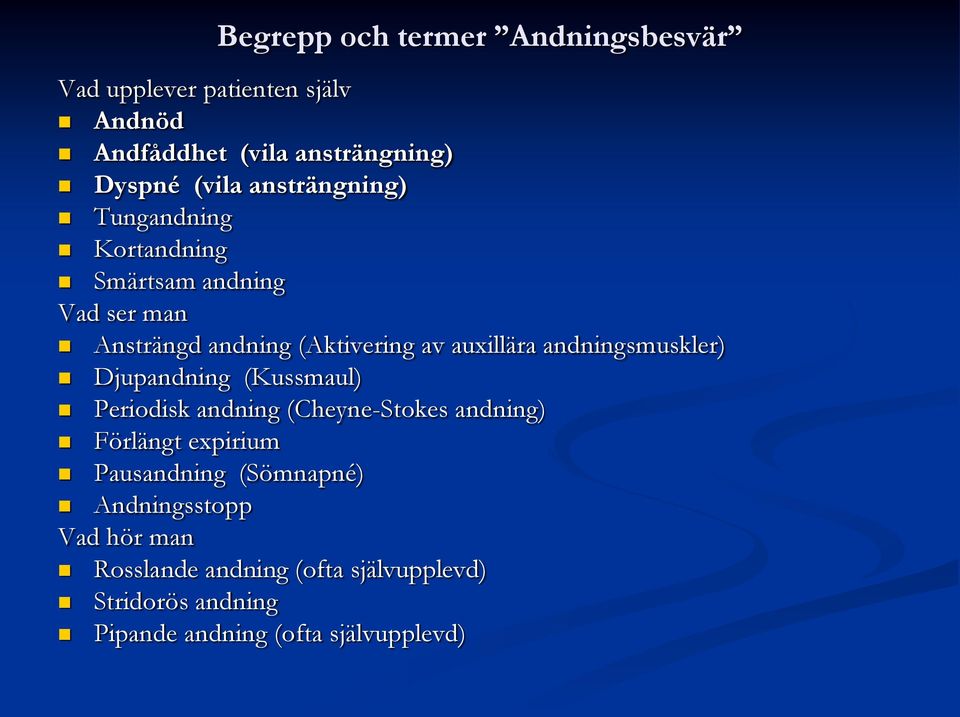 andningsmuskler) Djupandning (Kussmaul) Periodisk andning (Cheyne-Stokes andning) Förlängt expirium Pausandning