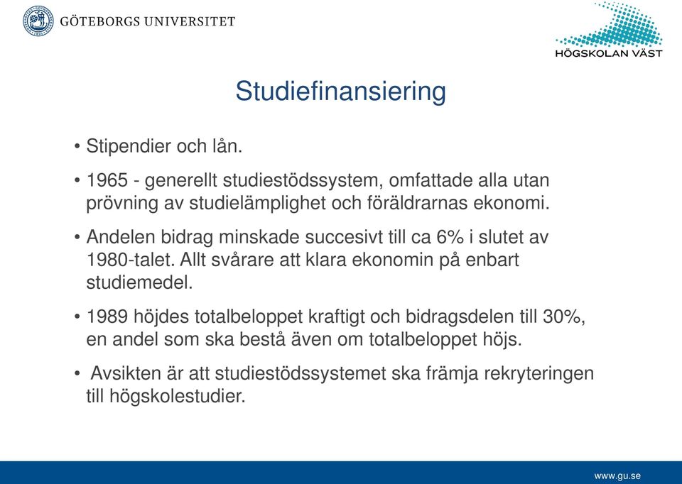 föräldrarnas ekonomi. Andelen bidrag minskade succesivt till ca 6% i slutet av 1980-talet.