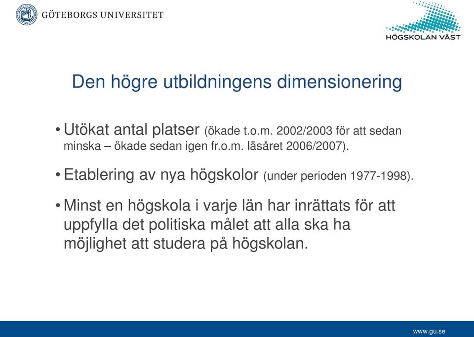 Minst en högskola i varje län har inrättats för att uppfylla det politiska målet att