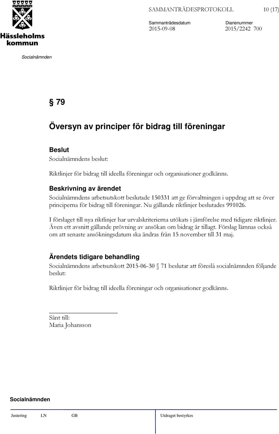 I förslaget till nya riktlinjer har urvalskriterierna utökats i jämförelse med tidigare riktlinjer. Även ett avsnitt gällande prövning av ansökan om bidrag är tillagt.