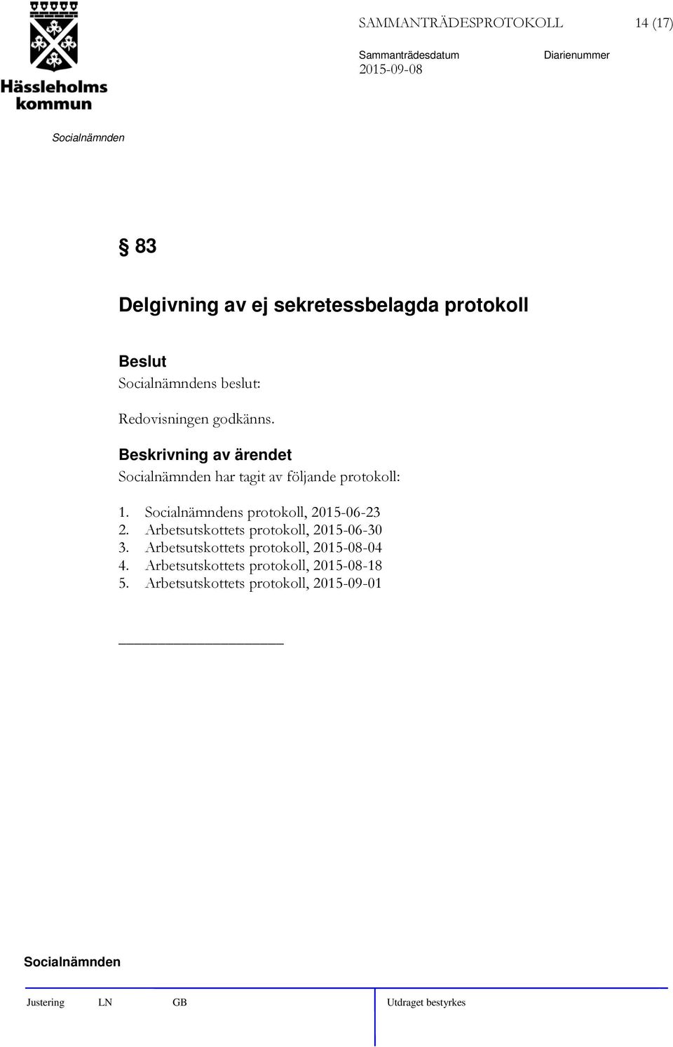 s protokoll, 2015-06-23 2. Arbetsutskottets protokoll, 2015-06-30 3.