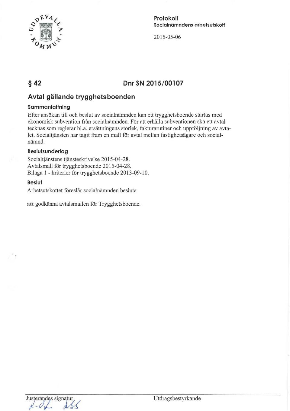 Socialtjänsten har tagit fram en mall för avtal mellan fastighetsägare och socialnämnd. sunderlag Socialtjänstens tjänsteskrivelse 2015-04-28.