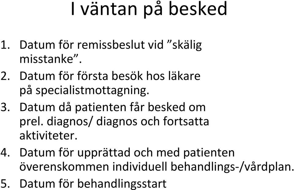 Datum då patienten får besked om prel. diagnos/ diagnos och fortsatta aktiviteter.