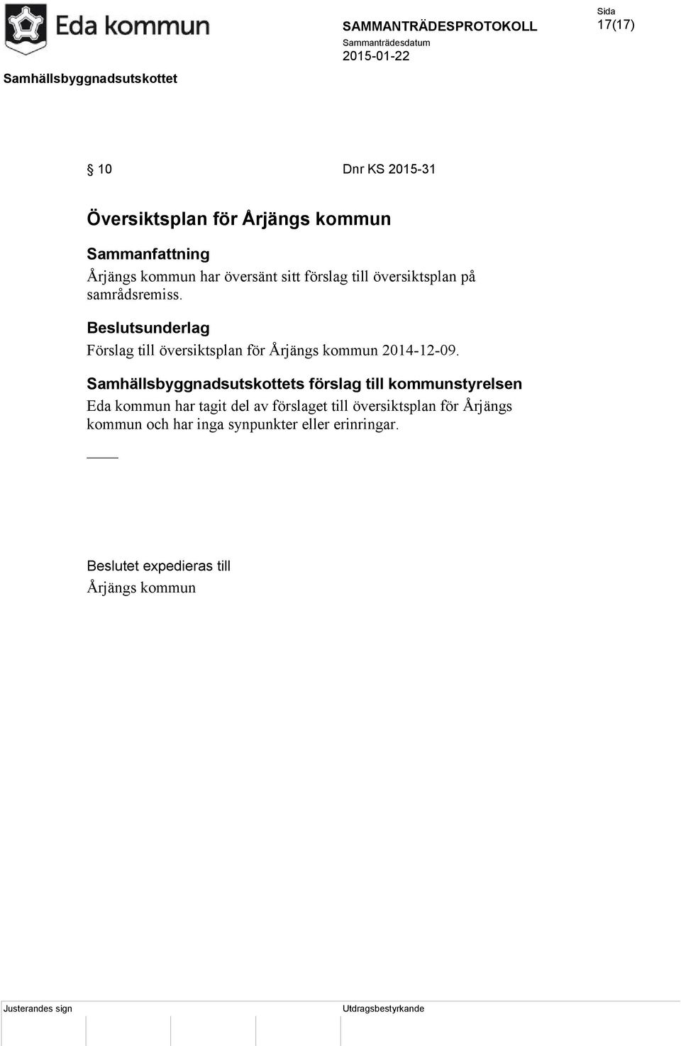 Samhällsbyggnadsutskottets förslag till kommunstyrelsen Eda kommun har tagit del av förslaget till