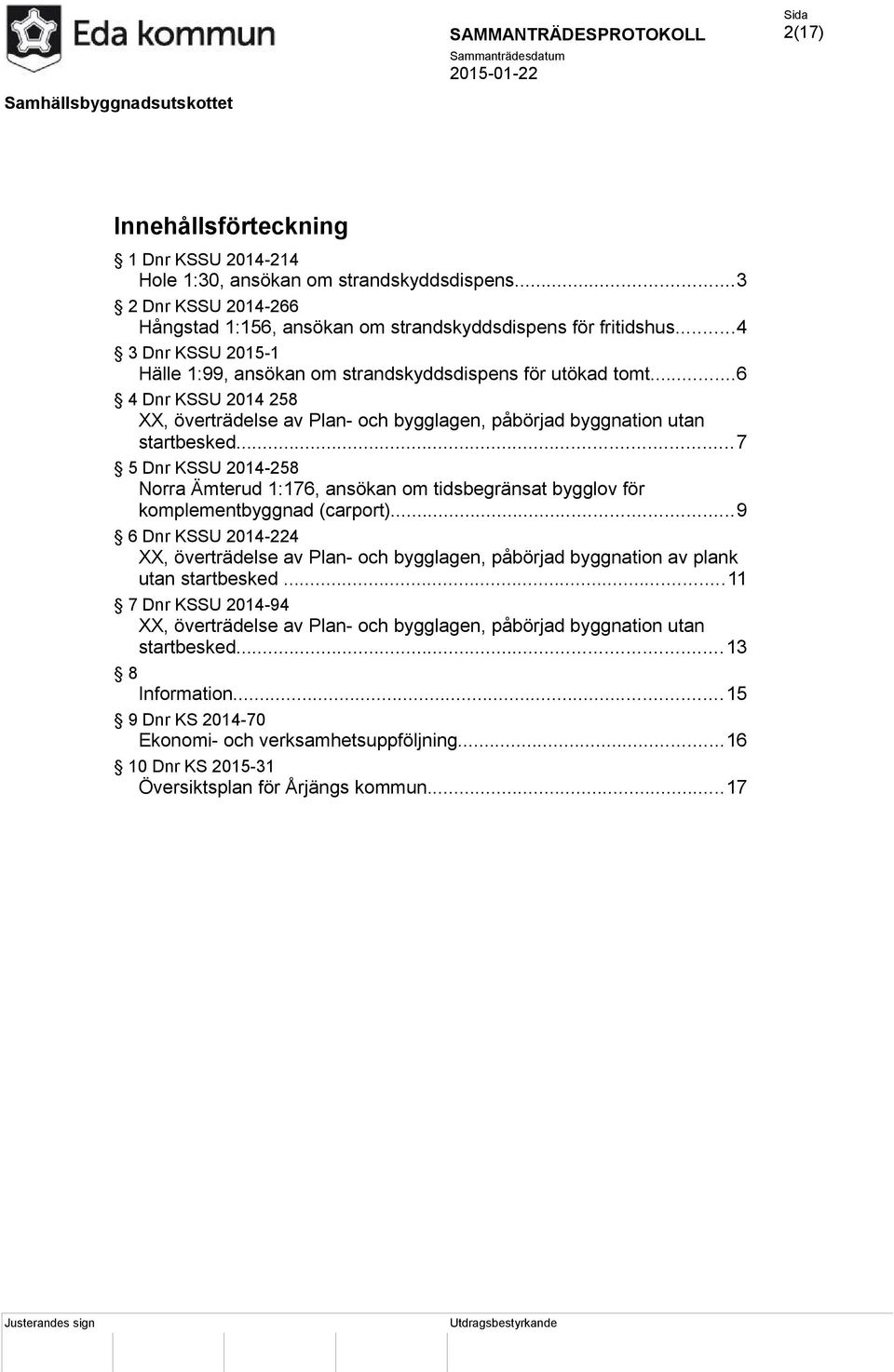 ..7 5 Dnr KSSU 2014-258 Norra Ämterud 1:176, ansökan om tidsbegränsat bygglov för komplementbyggnad (carport).