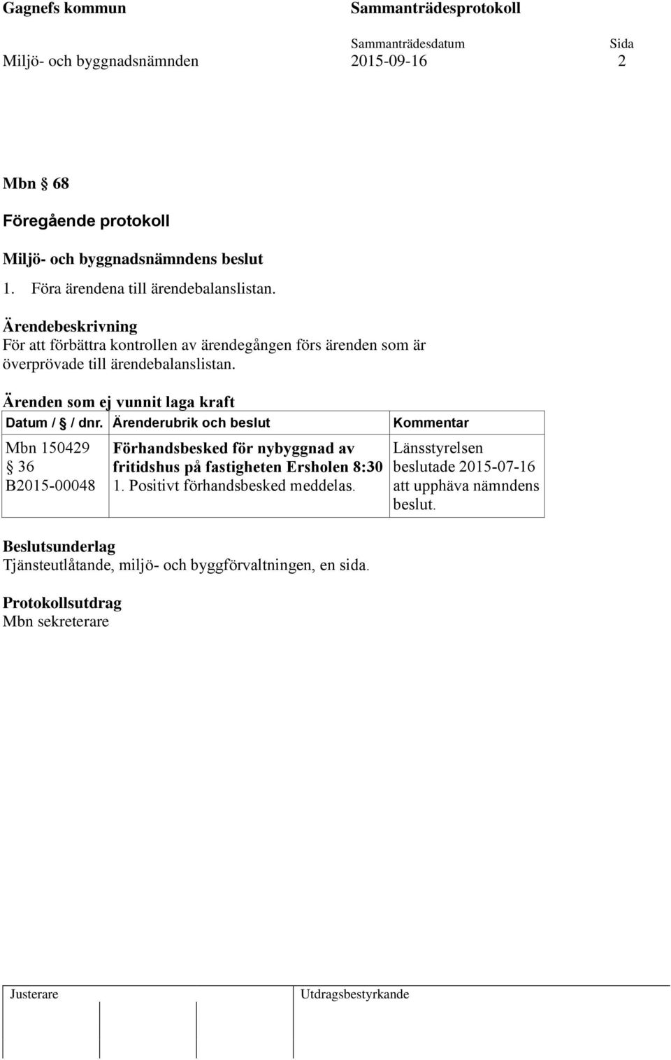 Ärenden som ej vunnit laga kraft Datum / / dnr.