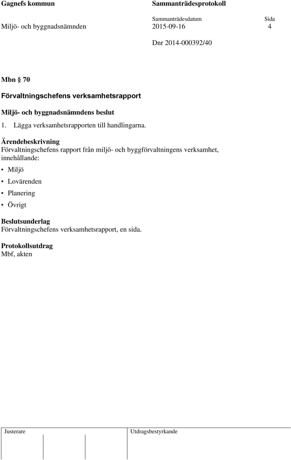 Lägga verksamhetsrapporten till handlingarna.