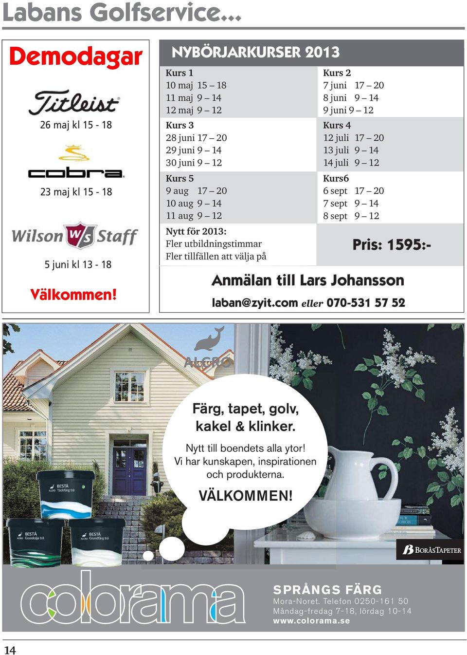 utbildningstimmar Fler tillfällen att välja på Kurs 2 7 juni 17 20 8 juni 9 14 9 juni 9 12 Kurs 4 12 juli 17 20 13 juli 9 14 14 juli 9 12 Kurs6 6 sept 17 20 7 sept 9 14 8 sept 9 12