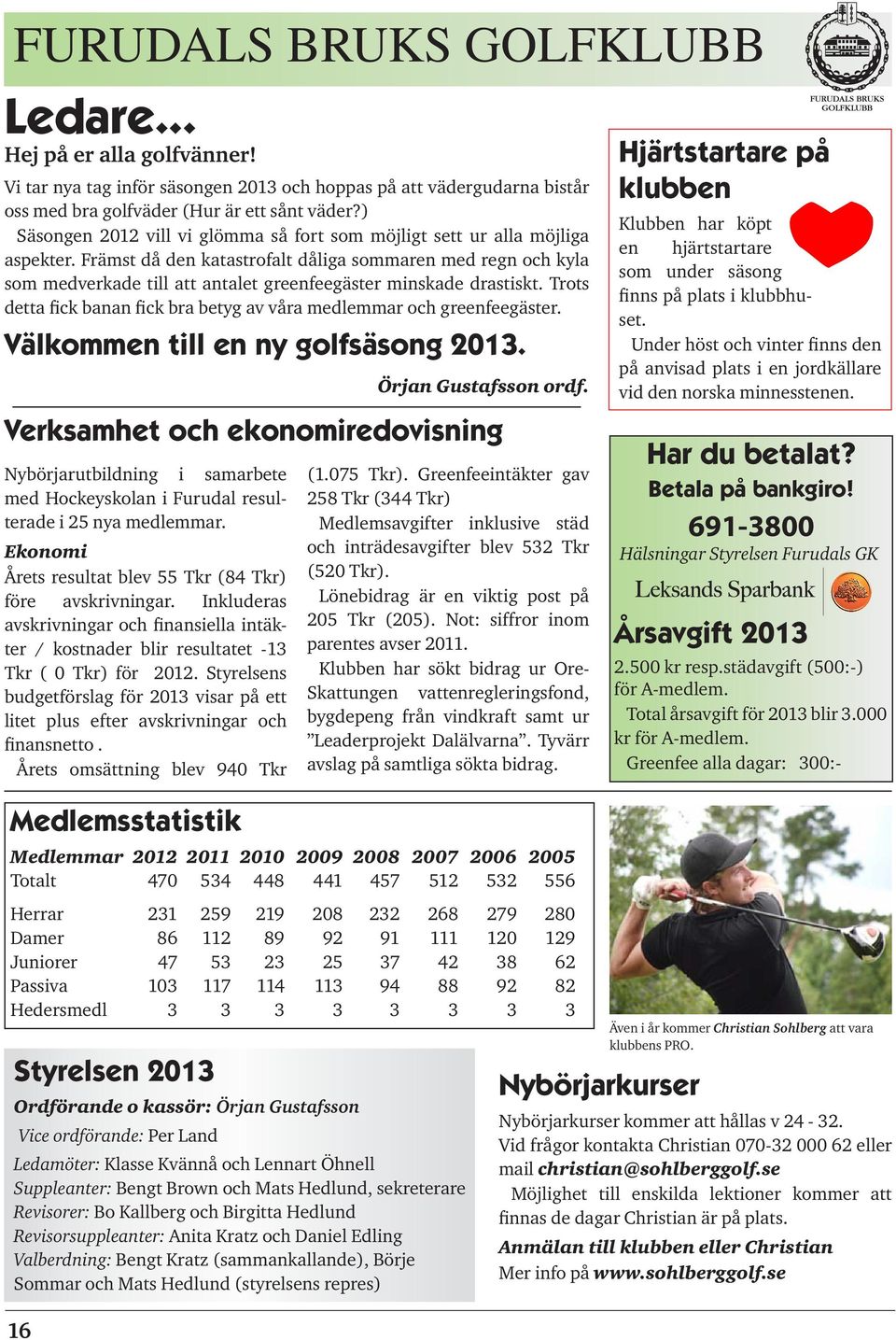 Främst då den katastrofalt dåliga sommaren med regn och kyla som medverkade till att antalet greenfeegäster minskade drastiskt.